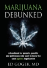 Image for Marijuana Debunked : A handbook for parents, pundits and politicians who want to know the case against legalization [Hardcover]