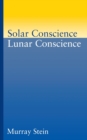 Image for Solar Conscience Lunar Conscience : An Essay on the Psychological Foundations of Morality, Lawfulness, and the Sense of Justice
