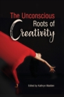 Image for The Unconscious Roots of Creativity
