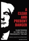 Image for A Clear and Present Danger : Narcissism in the Era of President Trump