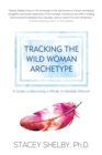 Image for Tracking the Wild Woman Archetype : A Guide to Becoming a Whole, In-divisible Woman