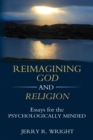Image for Reimagining God and Religion : Essays for the Psychologically Minded