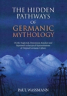 Image for The Hidden Pathways of Germanic Mythology : On the Neglected, Demonized, Repulsed and Repressed Archetypical Representations of Original Germanic Culture