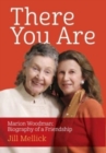 Image for There You Are : Marion Woodman: Biography of a Friendship