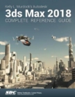 Image for Kelly L. Murdock&#39;s Autodesk 3ds Max 2018 Complete Reference Guide