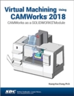 Image for Virtual Machining Using CAMWorks 2018