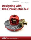 Image for Designing with Creo Parametric 5.0