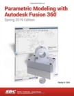Image for Parametric Modeling with Autodesk Fusion 360 (Spring 2019 Edition)