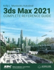 Image for Kelly L. Murdock&#39;s Autodesk 3ds Max 2021 Complete Reference Guide