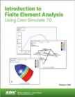 Image for Introduction to Finite Element Analysis Using Creo Simulate 7.0