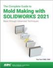 Image for The complete guide to mold making with SOLIDWORKS 2021  : basic through advanced techniques