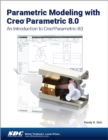 Image for Parametric modeling with Creo Parametric 8.0  : an introduction to Creo Parametric 8.0