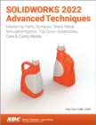 Image for SolidWorks 2022 advanced techniques  : mastering parts, surfaces, sheet metal, SimulationXpress, top-down assemblies, core &amp; cavity molds
