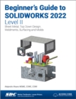Image for Beginner&#39;s guide to SOLIDWORKS 2022Level II,: Sheet metal, top down design, weldments, surfacing and molds