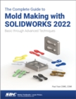 Image for The Complete Guide to Mold Making with SOLIDWORKS 2022