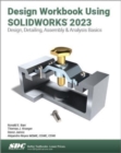 Image for Design workbook using SOLIDWORKS 2023  : design, detailing, assembly &amp; analysis basics