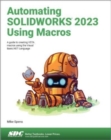 Image for Automating SOLIDWORKS 2023 using macros  : a guide to creating VSTA macros using the Visual Basic.NET language