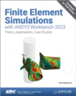 Image for Finite element simulations with ANSYS Workbench 2023  : theory, applications, case studies
