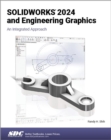 Image for SolidWorks 2024 and engineering graphics  : an integrated approach