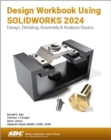 Image for Design workbook using SOLIDWORKS 2024  : design, detailing, assembly &amp; analysis basics