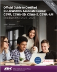 Image for Official Guide to Certified SOLIDWORKS Associate Exams: CSWA, CSWA-SD, CSWA-S, CSWA-AM (SOLIDWORKS 2022 - 2025)