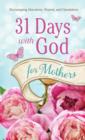 Image for 31 days with God for mothers: encouraging devotions, prayers, and quotations.