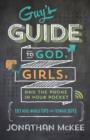 Image for The guy&#39;s guide to God, girls, and the phone in your pocket: 101 real-world tips for teenaged guys