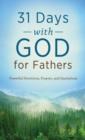 Image for 31 days with God for fathers: powerful devotions, prayers, and quotations.