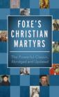 Image for Foxe&#39;s Christian martyrs: the powerful classic, abridged and updated.