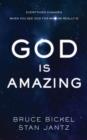 Image for God is amazing: everything changes when you see God for who He really is