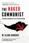 Image for The Naked Communist : Exposing Communism and Restoring Freedom