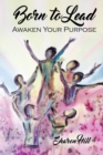 Image for Born to Lead : Awaken Your Purpose