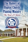 Image for The History of Baptist Church Planting Ministry : The First 25 Years