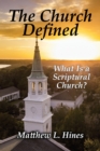 Image for The Church Defined : What Is a Scriptural Church?