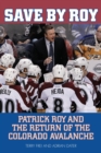 Image for Save by Roy: Patrick Roy and the return of the Colorado Avalanche