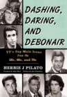 Image for Dashing, daring, and debonair: TV&#39;s top male icons from the 50s, 60s, and 70s