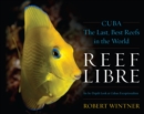 Image for Reef libre: Cuba - the last, best reefs in the world