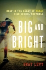 Image for Big and bright: deep in the heart of Texas high school football