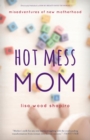 Image for Hot Mess Mom: Misadventures of New Motherhood