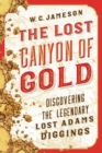 Image for The lost canyon of gold  : the discovery of the legendary Lost Adams diggings