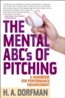 Image for The mental ABCs of pitching: a handbook for performance enhancement
