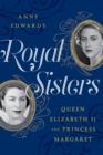 Image for Royal sisters: Queen Elizabeth II and Princess Margaret
