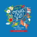 Image for This is Texas, Y&#39;All!: the Lone Star State from A to Z