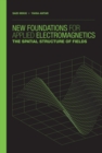 Image for New foundations for applied electromagnetics: the spatial structure of fields