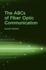 Image for The ABCs of Fiber Optic Communication
