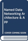 Image for NAMED DATA NETWORKING ARCHITECTURE &amp; APP