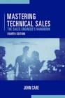 Image for Mastering Technical Sales: The Sales Engineer&#39;s Handbook, Fourth Edition
