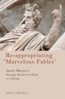 Image for Re-appropriating &amp;quote;marvelous Fables&amp;quote: Justin Martyr&#39;s Strategic Retrieval of Myth in 1 Apology