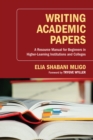 Image for Writing Academic Papers: A Resource Manual for Beginners in Higher-learning Institutions and Colleges