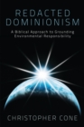 Image for Redacted Dominionism: A Biblical Approach to Grounding Environmental Responsibility